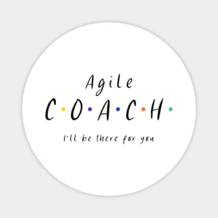 Agile Coach I'll be there for you Magnet